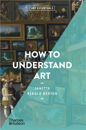 How to Understand Art (Art Essentials) - Janetta Rebold Benton