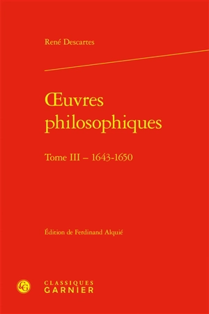 Oeuvres philosophiques. Vol. 3. 1643-1650 - René Descartes