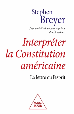 Interpréter la Constitution américaine : la lettre ou l'esprit - Stephen Breyer