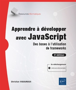 Apprendre à développer avec JavaScript : des bases à l'utilisation de frameworks - Christian Vigouroux