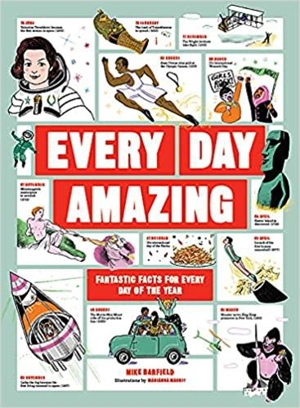 Every Day Amazing : Fantastic Facts for Every Day of the Year - Mike Barfield