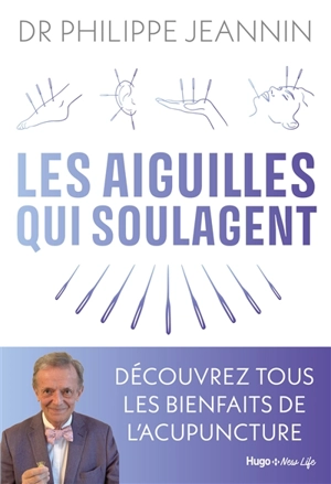 Les aiguilles qui soulagent : découvrez tous les bienfaits de l'acupuncture - Philippe Jeannin