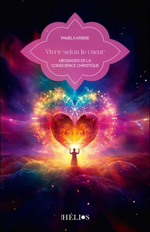 Vivre selon le coeur : messages de la conscience christique - Pamela Kribbe