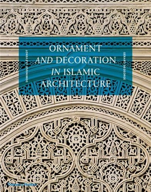 Ornament and Decoration in Islamic Architecture (New ed) - Dominique Clévenot