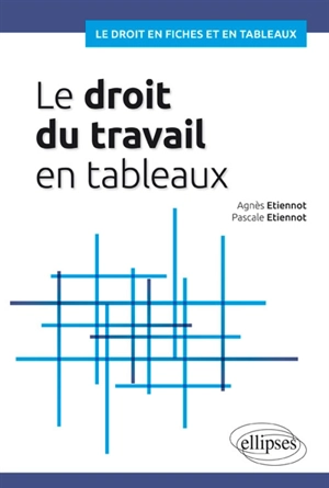 Le droit du travail en tableaux - Agnès Etiennot