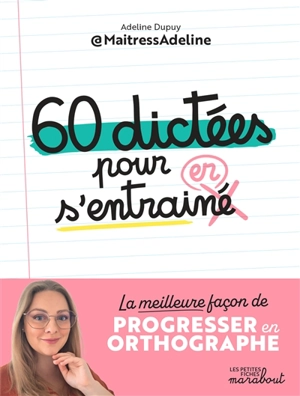 60 dictées pour s'entraîner : la meilleure façon de progresser en orthographe - Adeline Dupuy