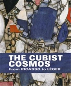 The Cubist Cosmos From Picasso to Léger