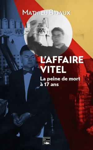 L'affaire Vitel : la peine de mort à 17 ans - Mathieu Bidaux