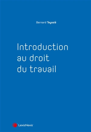 Introduction au droit du travail - Bernard Teyssié