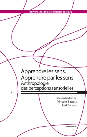 Apprendre les sens, apprendre par les sens : anthropologie des perceptions sensorielles