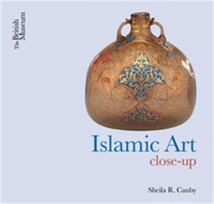 Islamic Art Close-Up - Sheila R. Canby