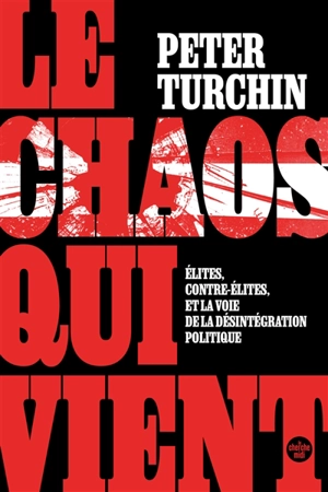 Le chaos qui vient : élites, contre-élites, et la voie de la désintégration politique - Peter Turchin