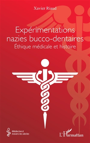 Expérimentations nazies bucco-dentaires : éthique médicale et histoire - Xavier Riaud