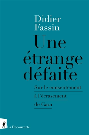 Une étrange défaite : sur le consentement à l'écrasement de Gaza - Didier Fassin