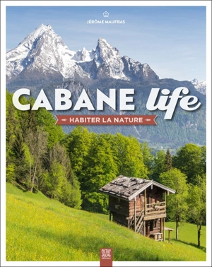 Cabane life : habiter la nature - Jérôme Maufras