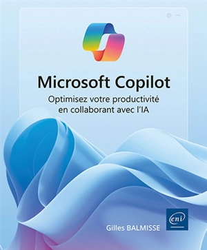 Microsoft Copilot : optimisez votre productivité en collaborant avec l'IA - Gilles Balmisse