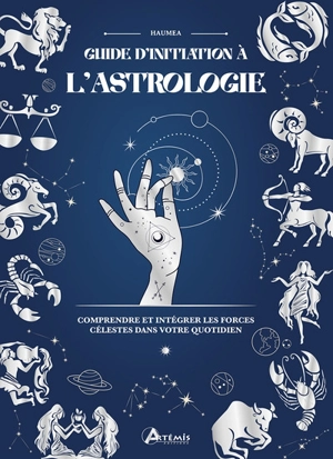 Guide d'initiation à l'astrologie : comprendre et intégrer les forces célestes dans votre quotidien - Haumea