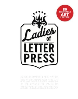 The Ladies of Letterpress : Dedicated to the Proposition That a Woman´s Place is in the Printshop - Jessica C. White