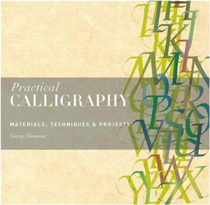 Practical Calligraphy : Materials, Technique & Projects - George Thomson