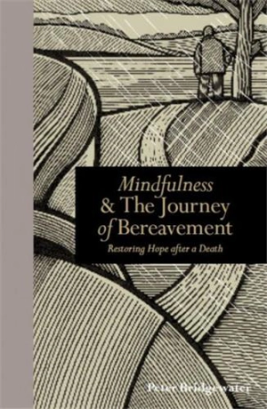 Mindfulness & The Journey of Bereavement : Restoring Hope After a Death - Peter Bridgewater