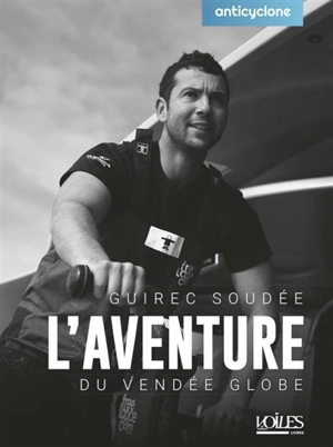 Guirec Soudée : l'aventure du Vendée Globe - Antoine Grenapin