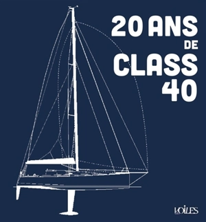 20 ans de Class40. 20 years of Class40 - François Chevalier