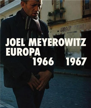 Joel Meyerowitz : Europa 1966-1967 - Joel Meyerowitz