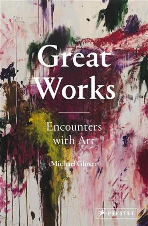 Great Works Encounters With Art - Michael Glover