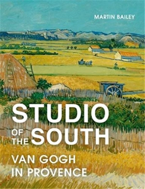 Studio of the South : Van Gogh in Provence (paperback) - MARTIN BAILEY