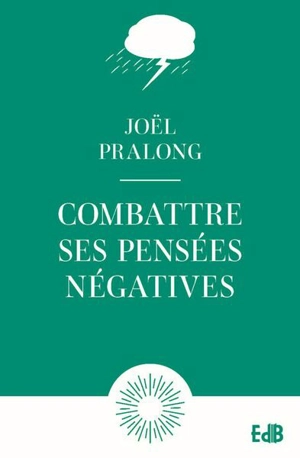 Combattre ses pensées négatives - Joël Pralong