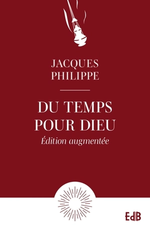 Du temps pour Dieu : guide pour la vie d'oraison - Jacques Philippe