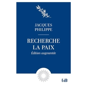 Recherche la paix et poursuis-la : petit traité sur la paix du coeur - Jacques Philippe