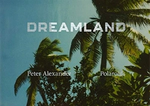 Peter Alexander Dreamland (Polaroids) - Thomas Zander