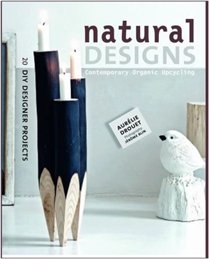 Natural Designs : Contemporary Organic Upcycling - Aurélie Drouet