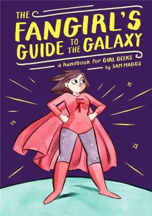 The Fangirl's Guide to the Galaxy - Sam Maggs