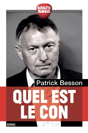 Quel est le con : suivi d'aphorismes : essai - Patrick Besson