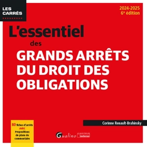 L'essentiel des grands arrêts du droit des obligations : 80 fiches d'arrêts avec propositions de plans de commentaire : 2024-2025 - Corinne Renault-Brahinsky