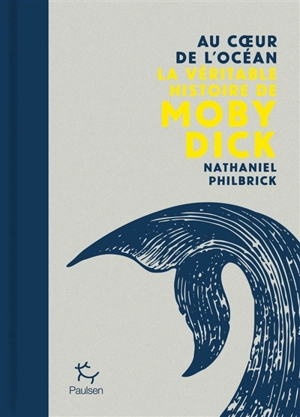 Au coeur de l'océan : la véritable histoire de Moby Dick - Nathaniel Philbrick