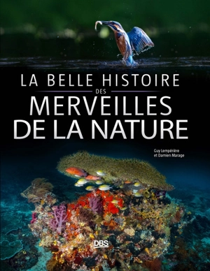 La belle histoire des merveilles de la nature - Damien Marage