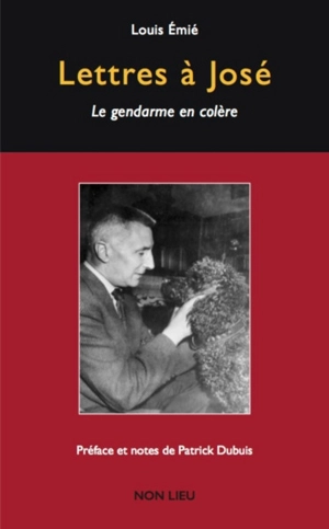 Lettres à José : le gendarme en colère - Louis Emié