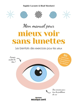 Mon manuel pour mieux voir sans lunettes : les bienfaits des exercices pour les yeux - Sophie Lacoste