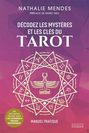 Décodez les mystères et les clés du tarot : manuel pratique - Nathalie Mendes