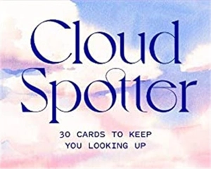 Cloud Spotter : 30 Cards to Keep You Looking Up - Gavin Pretor-Pinney