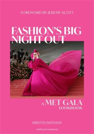 Fashion´s Big Night Out : The MET Gala Lookbook - Kristen Bateman