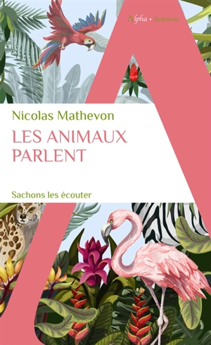 Les animaux parlent : sachons les écouter - Nicolas Mathevon