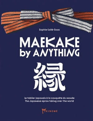 Maekake by Anything : le tablier japonais à la conquête du monde. Maekake by Anything : the Japanese apron taking over the world - Sophie Gallé-Soas