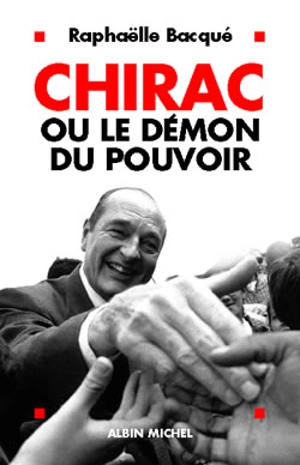 Chirac ou Le démon du pouvoir - Raphaëlle Bacqué