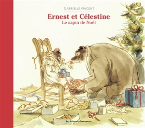 Ernest et Célestine. Le sapin de Noël - Gabrielle Vincent