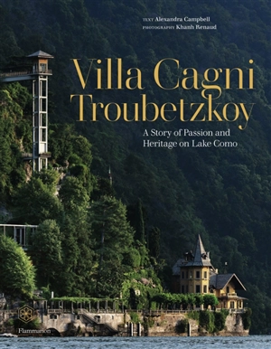 Villa Cagni Troubetzkoy : a story of passion and heritage on lake Como - Alexandra Campbell