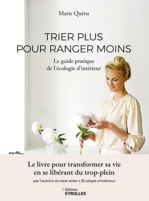 Trier plus pour ranger moins : le guide pratique de l'écologie d'intérieur - Marie Quéru